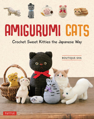 Cover Image for Amigurumi Cats: Crochet Sweet Kitties the Japanese Way (24 Projects of Cats to Crochet) -- Boutique-Sha, Hardcover