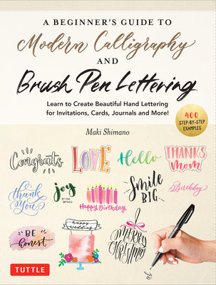 Cover Image for A Beginner's Guide to Modern Calligraphy & Brush Pen Lettering: Learn to Create Beautiful Hand Lettering for Invitations, Cards, Journals and More! (4 -- Maki Shimano, Paperback
