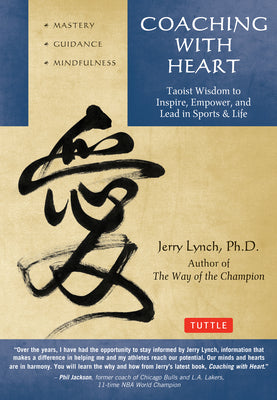 Cover Image for Coaching with Heart: Taoist Wisdom to Inspire, Empower, and Lead in Sports & Life -- Jerry Lynch, Paperback