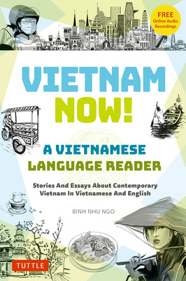 Cover Image for Vietnam Now! a Vietnamese Language Reader: Stories and Essays about Contemporary Vietnam in Vietnamese and English (with Free Online Audio Recordings) -- Binh Ngo, Paperback