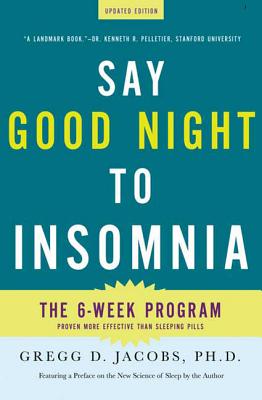 Cover Image for Say Good Night to Insomnia: The Six-Week, Drug-Free Program Developed at Harvard Medical School -- Gregg D. Jacobs, Paperback