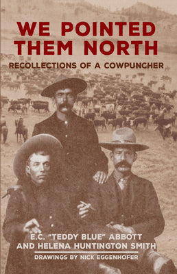 Cover Image for We Pointed Them North: Recollections of a Cowpuncher -- E. C. Teddy Blue Abbott, Paperback