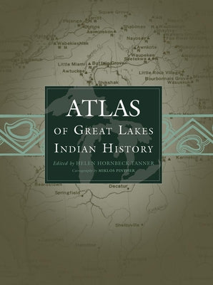 Cover Image for Atlas of Great Lakes Indian History: Volume 174 -- Helen Hornbeck Tanner, Paperback