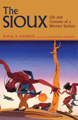 Cover Image for The Sioux: Life and Customs of a Warrior Society -- Royal B. Hassrick, Paperback