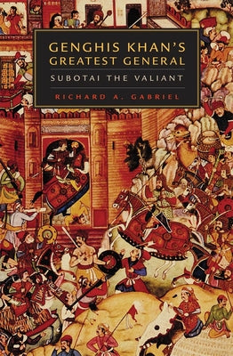 Cover Image for Genghis Khan's Greatest General: Subotai the Valiant -- Richard A. Gabriel, Paperback