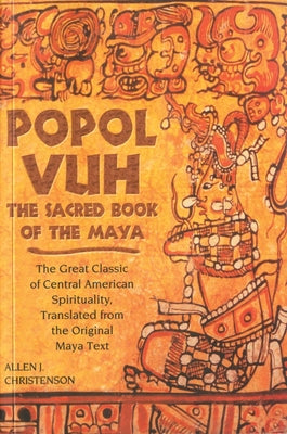 Cover Image for Popol Vuh: The Sacred Book of the Maya; The Great Classic of Central American Spirituality, Translated from the Original Maya Text -- Allen J. Christenson, Paperback