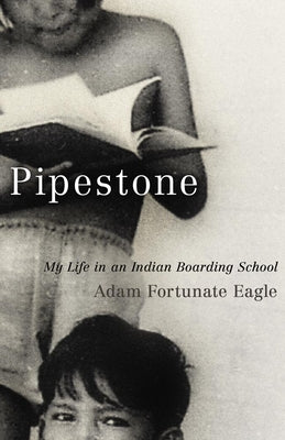Cover Image for Pipestone: My Life in an Indian Boarding School -- Adam Fortunate Eagle, Paperback