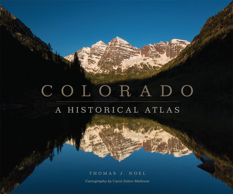 Cover Image for Colorado: A Historical Atlas -- Thomas J. Noel, Paperback