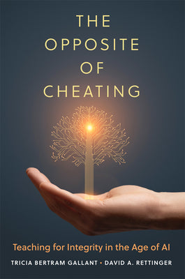 Cover Image for The Opposite of Cheating: Teaching for Integrity in the Age of AI Volume 4 -- Tricia Bertram Gallant, Paperback