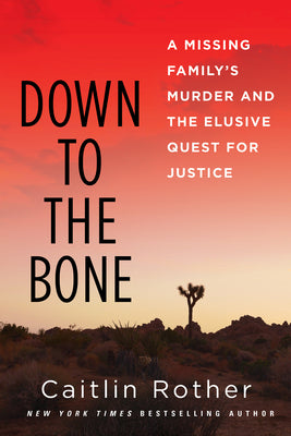 Cover Image for Down to the Bone: A Missing Familys Murder and the Elusive Quest for Justice -- Caitlin Rother, Hardcover