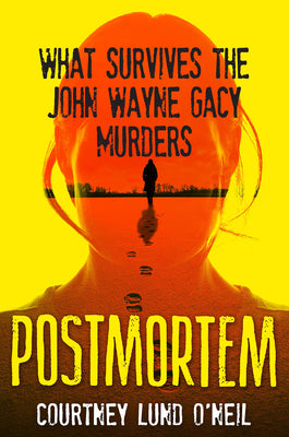 Cover Image for Postmortem: What Survives the John Wayne Gacy Murders -- Courtney Lund O'Neil, Hardcover