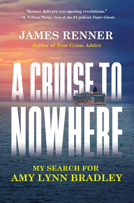 Cover Image for A Cruise to Nowhere: My Search for Amy Lynn Bradley -- James Renner, Hardcover