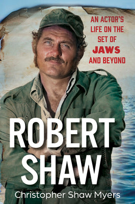 Cover Image for Robert Shaw: An Actor's Life on the Set of Jaws and Beyond -- Christopher Shaw Myers, Hardcover