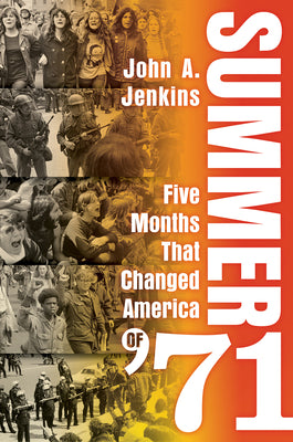 Cover Image for Summer of '71: Five Months That Changed America -- John A. Jenkins, Hardcover