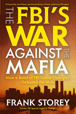 Cover Image for The Fbi's War Against the Mafia: How a Band of FBI Game Changers Defeated the Mob -- Frank Storey, Hardcover