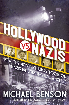 Cover Image for Hollywood vs. Nazis: How the Movie Studios Took on Nazis Infiltrating Los Angeles -- Michael Benson, Hardcover