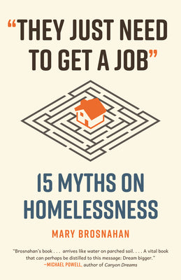 Cover Image for They Just Need to Get a Job: 15 Myths on Homelessness -- Mary Brosnahan, Paperback