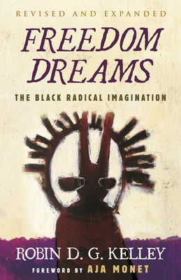 Cover Image for Freedom Dreams: The Black Radical Imagination -- Robin D. G. Kelley, Paperback