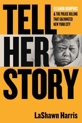 Cover Image for Tell Her Story: Eleanor Bumpurs & the Police Killing That Galvanized New York City -- Lashawn Harris, Hardcover