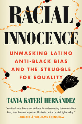 Cover Image for Racial Innocence: Unmasking Latino Anti-Black Bias and the Struggle for Equality -- Tanya Katerí Hernández, Paperback