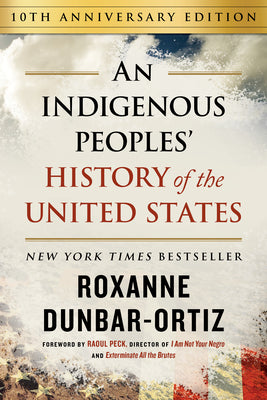 Cover Image for An Indigenous Peoples' History of the United States (10th Anniversary Edition) -- Roxanne Dunbar-Ortiz, Hardcover