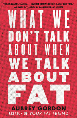 Cover Image for What We Don't Talk about When We Talk about Fat -- Aubrey Gordon, Paperback