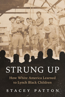 Cover Image for Strung Up: How White America Learned to Lynch Black Children -- Stacey Patton, Hardcover
