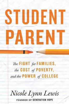 Cover Image for Student Parent: The Fight for Families, the Cost of Poverty, and the Power of College -- Nicole Lynn Lewis, Hardcover