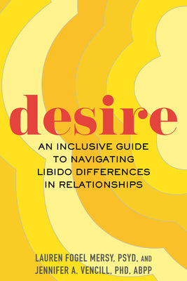 Cover Image for Desire: An Inclusive Guide to Navigating Libido Differences in Relationships -- Lauren Fogel Mersy, Paperback