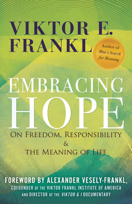 Cover Image for Embracing Hope: On Freedom, Responsibility & the Meaning of Life -- Viktor E. Frankl, Hardcover