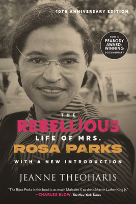 Cover Image for The Rebellious Life of Mrs. Rosa Parks (10th Anniversary Edition) -- Jeanne Theoharis, Paperback