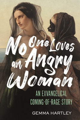 Cover Image for No One Loves an Angry Woman: An Exvangelical Coming-Of-Rage Story -- Gemma Hartley, Hardcover