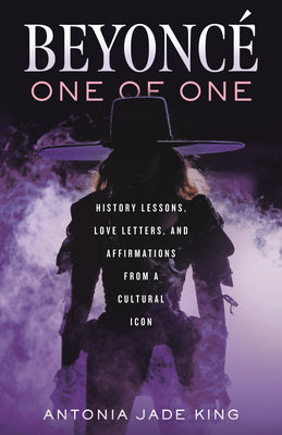 Cover Image for Beyoncé-One of One: History Lessons, Love Letters, and Affirmations from a Cultural Icon -- Antonia Jade King, Hardcover