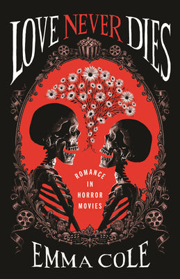 Cover Image for Love Never Dies: Romance in Horror Movies -- Emma Cole, Paperback