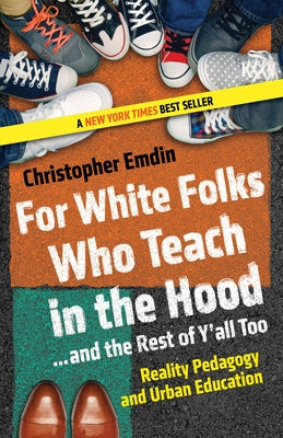 Cover Image for For White Folks Who Teach in the Hood... and the Rest of Y'all Too: Reality Pedagogy and Urban Education -- Christopher Emdin, Paperback