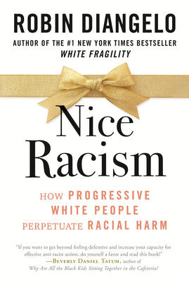 Cover Image for Nice Racism: How Progressive White People Perpetuate Racial Harm -- Robin Diangelo, Paperback