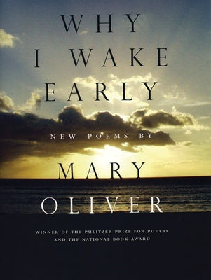 Cover Image for Why I Wake Early: Poems -- Mary Oliver, Paperback