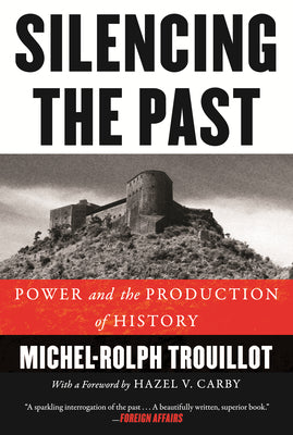 Cover Image for Silencing the Past: Power and the Production of History -- Michel-Rolph Trouillot, Paperback