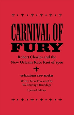 Cover Image for Carnival of Fury: Robert Charles and the New Orleans Race Riot of 1900 (Updated) -- William Ivy Hair, Paperback