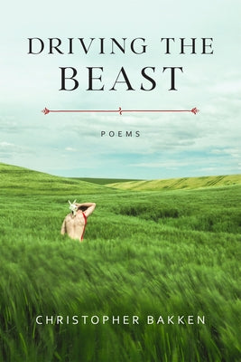 Cover Image for Driving the Beast: Poems -- Christopher Bakken, Paperback