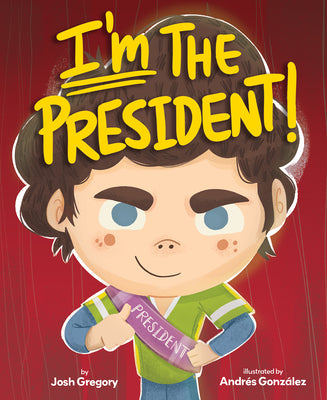 Cover Image for I'm the President! -- Josh Gregory, Hardcover