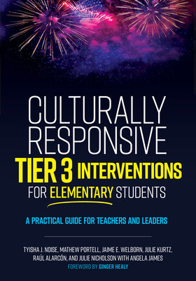 Cover Image for Culturally Responsive Tier 3 Interventions for Elementary Students: A Practical Guide for Teachers and Leaders -- Tyisha J. Noise, Paperback