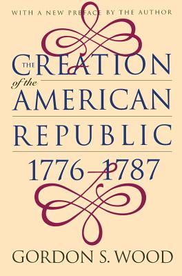 Cover Image for Creation of the American Republic, 1776-1787 -- Gordon S. Wood, Paperback