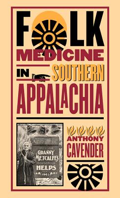 Cover Image for Folk Medicine in Southern Appalachia -- Anthony Cavender, Paperback