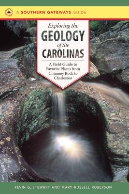 Cover Image for Exploring the Geology of the Carolinas: A Field Guide to Favorite Places from Chimney Rock to Charleston -- Kevin G. Stewart, Paperback
