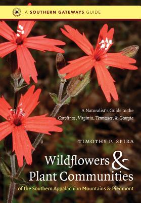 Cover Image for Wildflowers and Plant Communities of the Southern Appalachian Mountains and Piedmont: A Naturalist's Guide to the Carolinas, Virginia, Tennessee, and -- Timothy P. Spira, Paperback