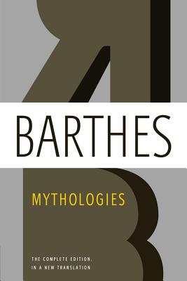 Cover Image for Mythologies: The Complete Edition, in a New Translation -- Roland Barthes, Paperback