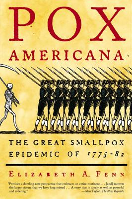 Cover Image for Pox Americana: The Great Smallpox Epidemic of 1775-82 -- Elizabeth A. Fenn, Paperback