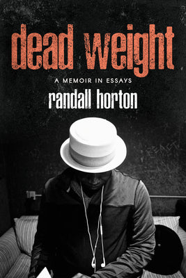 Cover Image for Dead Weight: A Memoir in Essays -- Randall Horton, Paperback