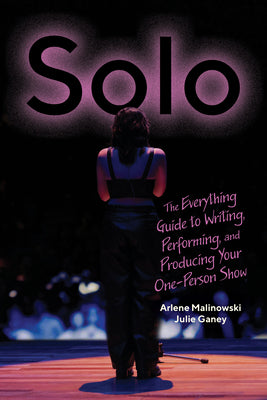 Cover Image for Solo: The Everything Guide to Writing, Performing, and Producing Your One-Person Show -- Arlene Malinowski, Paperback